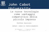 John Cabot University Le nuove tecnologie come vantaggio competitivo della piccola impresa Stefano Gazziano INPDAP: CORSO DI PERFEZIONAMENTO 28 Maggio.