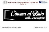 Multicinema Galleria, Bari 22 Ottobre 2013 Il cinema e i cinema del prossimo futuro.