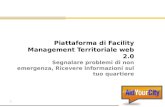 1 Piattaforma di Facility Management Territoriale web 2.0 Segnalare problemi di non emergenza, Ricevere informazioni sul tuo quartiere.