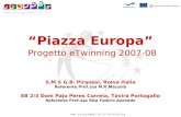 Piazza Europa Progetto eTwinning 2007-08 S.M.S G.B. Piranesi, Roma Italia Referente Prof.ssa M.R.Mazzola EB 2/3 Dom Pajo Peres Correia, Tavira Portogallo.