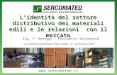 Lidentità del settore distributivo dei materiali edili e le relazioni con il mercato Ing. P. Beneggi – Presidente Sercomated VII Conferenza Organizzativa.