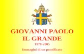 GIOVANNI PAOLO IL GRANDE 1978-2005 Immagini di un pontificato.