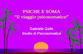 PSICHE E SOMA Il viaggio psicosomatico Gabriele Gallo Studio di Psicosomatica.