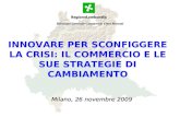 INNOVARE PER SCONFIGGERE LA CRISI: IL COMMERCIO E LE SUE STRATEGIE DI CAMBIAMENTO Milano, 26 novembre 2009 Direzione Generale Commercio Fiere Mercati.
