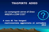 Le compagnie aeree di linea MAJOR e LOW COST A cura di Tea Vergani realizzazione aggiornata al settembre 2012 TRASPORTO AEREO.