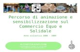 Percorso di animazione e sensibilizzazione sul Commercio Equo e Solidale Anno scolastico 2008 - 2009.