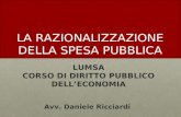 LUMSA CORSO DI DIRITTO PUBBLICO DELLECONOMIA Avv. Daniele Ricciardi LA RAZIONALIZZAZIONE DELLA SPESA PUBBLICA.