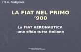 Formentin Alessio Italo Esame di stato 2008/09 LA FIAT NEL PRIMO 900 La FIAT AERONAUTICA una sfida tutta italiana ITI A. Malignani.