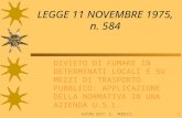 AUTORE DOTT. G. MODESTI1 LEGGE 11 NOVEMBRE 1975, n. 584 DIVIETO DI FUMARE IN DETERMINATI LOCALI E SU MEZZI DI TRASPORTO PUBBLICO: APPLICAZIONE DELLA NORMATIVA.