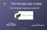 1OGG VORBIS Università degli Studi di Urbino C. D. L. In informatica applicata – Facoltà SMFN Studenti Botta Stefania Ciotti Elvis Prof. Stefano Ferretti.