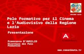 Polo Formativo per il Cinema e lAudiovisivo della Regione Lazio Presentazione Francesco DAUSILIO Direttore del Polo Formativo  REGIONE.