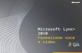 Microsoft ® Lync 2010 Formazione voce e video. Obiettivi Questo corso illustra le seguenti caratteristiche voce e video del client Lync 2010. Effettuare.
