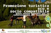 Promozione turistica eco e socio compatibile quale valore aggiunto per la valorizzazione del territorio? Fabio Sacco Direttore Consorzio Turistico Valle.