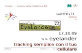 Firenze – Festival della Creatività 2009 Comm.it s.r.l. – Ing. Davide Rogai, Ph.D. – 17.10.09 Software >> eyelander tracking semplice con il tuo cellulare.
