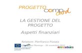 PROGETTO LA GESTIONE DEL PROGETTO Aspetti finanziari Relatore: Pierfranco Pizzala Centro Congressi Marengo – 26 novembre 2010.
