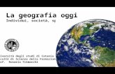 La geografia oggi Individui, società, spazio. Università degli studi di Catania Facoltà di Scienze della Formazione Prof. Rosario Trimarchi.