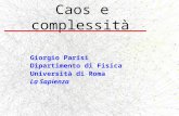Caos e complessità Giorgio Parisi Dipartimento di Fisica Università di Roma La Sapienza.