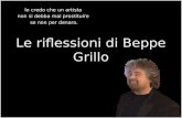 Le riflessioni di Beppe Grillo Io credo che un artista non si debba mai prostituire se non per denaro.