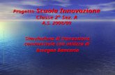 Progetto Scuola Innovazione Classe 2° Sez. A A.S. 2008/09 Simulazione di transazione commerciale con utilizzo di Assegno Bancario.