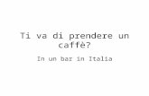 Ti va di prendere un caffè? In un bar in Italia. LISTINO PREZZI BAR Università di Torino Euro Caffè espresso 0,45 Cappuccino 0,75 Latte 0,55 Cioccolata.