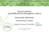 CONFERENZA STAMPA Torino, 13 settembre 2013 (Rif. 1621v112) Osservatorio sullEfficienza Energetica 2013 Seconda edizione Indagine presso le famiglie.