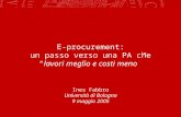 E-procurement: un passo verso una PA chelavori meglio e costi meno Ines Fabbro Università di Bologna 9 maggio 2005.