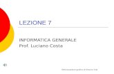 LEZIONE 7 INFORMATICA GENERALE Prof. Luciano Costa Ottimizzazione grafica di Simona Tola.