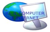 IO, IL COMPUTER E INTERNET. RICORDI: il computer ho cominciato ad usare il computer grazie a mio papà