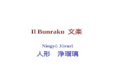 Il Bunraku Ningy ō J ō ruri. Definizione è un tipo di teatro giapponese delle marionette che si perfezionò nel corso del XVII sec., avendo, agli inizi,come.