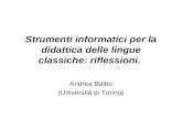 Strumenti informatici per la didattica delle lingue classiche: riflessioni. Andrea Balbo (Università di Torino)
