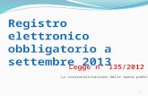 Registro elettronico obbligatorio a settembre 2013 Legge n° 135/2012 La «razionalizzazione della spesa pubblica» 1.