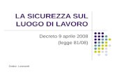 LA SICUREZZA SUL LUOGO DI LAVORO Decreto 9 aprile 2008 (legge 81/08) Dottor. Leonardi.