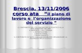 13/11/2006 Brescia, 13/11/2006 corso ata il piano di lavoro e lorganizzazione del servizio IL CONTRIBUTO DEL COLLABORATORE SCOLASTICO ALLA REALIZZAZIONE.