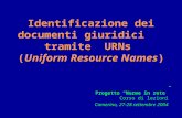 Identificazione dei documenti giuridici tramite URNs (Uniform Resource Names) Progetto Norme in rete Corso di lezioni Camerino, 27-28 settembre 2004.