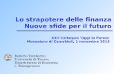 Lo strapotere delle finanza Nuove sfide per il futuro Roberto Tamborini Università di Trento, Dipartimento di Economia e Management XXII Colloquio 'Oggi.