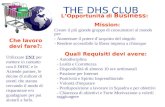 THE DHS CLUB LOpportunità di Business : Mission: Creare il più grande gruppo di consumatori al mondo per: - Aumentare il potere dacquisto del singolo.