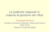 Le politiche regionali in materia di gestione dei rifiuti Giuseppe Bortone Direttore Generale Ambiente, Difesa del Suolo e della Costa Regione Emilia-Romagna.