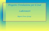 1 Progetto Fondazione per il Sud Laboratori Report Focus Group.
