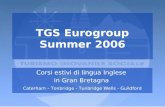 1 TGS Eurogroup Summer 2006 Corsi estivi di lingua Inglese in Gran Bretagna Caterham – Tonbridge - Tunbridge Wells - Guildford.