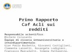 Primo Rapporto Caf Acli sui redditi Responsabile scientifico: Michele Colasanto Èquipe di ricerca inteuniversitaria e interdipartimentale: Gian Paolo Barbetta,