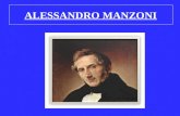 ALESSANDRO MANZONI. PRIMI ANNI Alessandro Manzoni nacque a Milano nel 1785 visse i suoi primi 16 anni in collegio con idee razionaliste e libertarie.