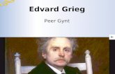 Edvard Grieg Peer Gynt La vita Grieg nacque nel 1843 in Norvegia, paese in cui si trovava allora il padre in qualità di console britannico. Ricevette.
