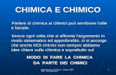La Professione di Chimico - ottobre 2007 - CNC - Tau, Becherini 1 CHIMICA E CHIMICO Parlare di chimica ai chimici può sembrare futile e banale. Invece.