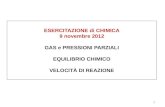 1 ESERCITAZIONE di CHIMICA 9 novembre 2012 GAS e PRESSIONI PARZIALI EQUILIBRIO CHIMICO VELOCITÀ DI REAZIONE.