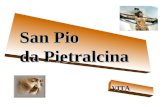 San Pio da Pietralcina VITA. Padre Pio, al secolo Francesco Forgione, nasce a Pietrelcina, piccolo borgo del Sannio in provincia di Benevento, il 25 maggio.