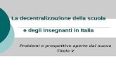 La decentralizzazione della scuola e degli insegnanti in Italia Problemi e prospettive aperte dal nuovo Titolo V.