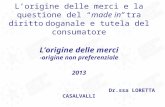 Lorigine delle merci e la questione del made in tra diritto doganale e tutela del consumatore Lorigine delle merci -origine non preferenziale 2013 Dr.ssa.
