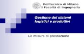 Gestione dei sistemi logistici e produttivi Politecnico di Milano II Facoltà di Ingegneria Le misure di prestazione.