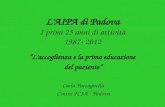 LAIPA di Padova I primi 25 anni di attività 1987- 2012 Laccoglienza e la prima educazione del paziente Carla Paccagnella Centro FCSA - Padova.