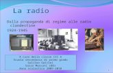 La radio Dalla propaganda di regime alle radio clandestine 1924-1945 1 A cura della classe III A Scuola secondaria di primo grado Galileo Galilei Sasso.